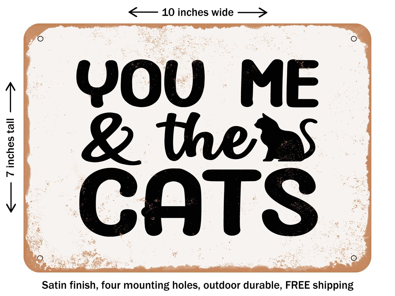 DECORATIVE METAL SIGN - You Me and the Cats - Vintage Rusty Look